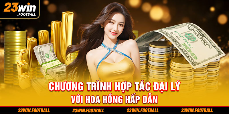 Chương trình hợp tác đại lý với hoa hồng hấp dẫn